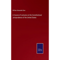 A Course of Lectures on the Constitutional Jurisprudence of the United States - Hardcover