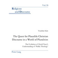 The Quest for Plausible Christian Discourse in a World of Pluralities: The Evolution of David Tracy's Understanding of 'Public Theology' - Paperback