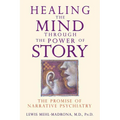 Healing the Mind Through the Power of Story: The Promise of Narrative Psychiatry - Paperback