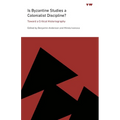 Is Byzantine Studies a Colonialist Discipline?: Toward a Critical Historiography - Paperback