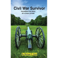 Civil War Survivor: Incredible True Story of a Union Private - Paperback