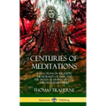 Centuries of Meditations: Reflections on Religion, the Morality of Man, and the Truth as Divined by God Through Jesus Christ (Hardcover) - Hardcover