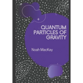 Quantum Particles of Gravity: A Guide Into Graviton Theory - Paperback