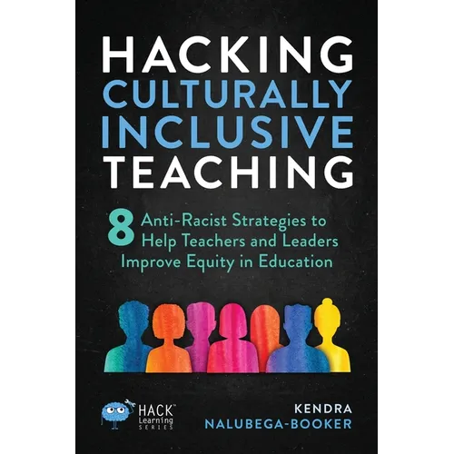 Hacking Culturally Inclusive Teaching: 8 anti-racist lessons that help teachers and leaders improve equity in education - Paperback