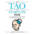 The Tao of Startups: A Guidebook for Your Entrepreneurial Life (a Step-By-Step, How to Guide for Doing a Successful Startup) - Paperback
