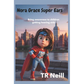 Nora Grace Superpower Ears: A Journey of Sound and Awareness for children getting Hearing-Aids - Paperback