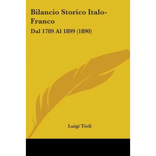 Bilancio Storico Italo-Franco: Dal 1789 Al 1899 (1890) - Paperback