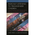 Radically Listening to Transgender Children: Creating Epistemic Justice Through Critical Reflection and Resistant Imaginations - Paperback