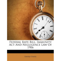 Federal Rate Bill, Immunity ACT and Negligence Law of 1906 - Paperback