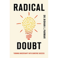 Radical Doubt: Turning Uncertainty Into Surefire Success - Hardcover