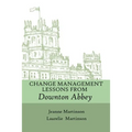 Change Management Lessons From Downton Abbey - Paperback