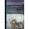New England: A Handbook for Travellers. a Guide to the Chief Cities and Popular Resorts of New England, and to Its Scenery and Hist - Paperback