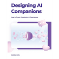 Designing Ai Companions: Designing Ai Companions - Hardcover
