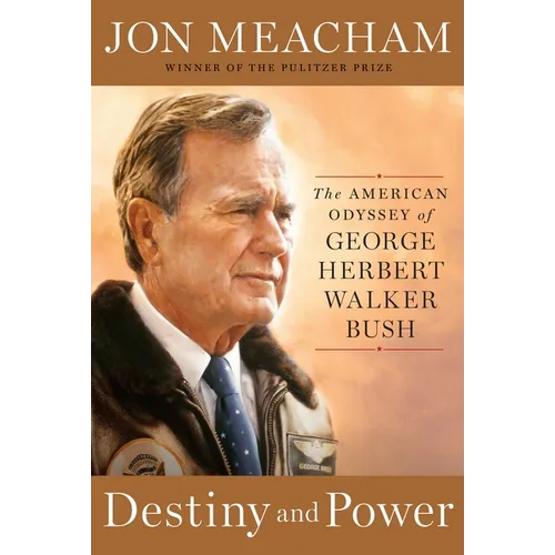 Destiny and Power: The American Odyssey of George Herbert Walker Bush - Hardcover