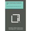 The Cheyenne Indians, V1: Their History and Ways of Life - Paperback