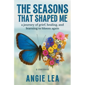 The Seasons That Shaped Me: A journey of grief, healing, and learning to bloom again. - Paperback
