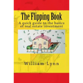 The Flipping Book: A Quick Guide to the Basics of Real Estate Investment - Paperback