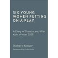 Six Young Women Putting on a Play - A Diary of Theatre and War: Kyiv, Winter 2025 - Paperback