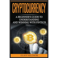 Cryptocurrency: A Beginner's Guide To Understanding And Winning With Fintech - Paperback