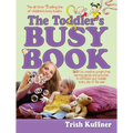 Toddler's Busy Book: 365 Fun, Creative, Screen-Free Learning Games and Activities to Stimulate Your Toddler Every Day of the Year - Paperback