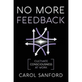 No More Feedback: Cultivate Consciousness at Work - Paperback