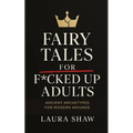Fairy Tales For F*cked Up Adults: Ancient Archetypes for Modern Wounds - Paperback
