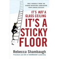 It's Not a Glass Ceiling, It's a Sticky Floor: Free Yourself from the Hidden Behaviors Sabotaging Your Career Success - Hardcover