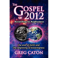 The Gospel of 2012 According to Ayahuasca: The End of Faith and the Beginning of Knowingness [Final 2013 Edition] - Paperback