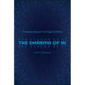 The Dharma of AI: Timeless Wisdom for Digital Ethics - Paperback