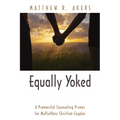 Equally Yoked: A Premarital Counseling Primer for Multiethnic Christian Couples - Hardcover