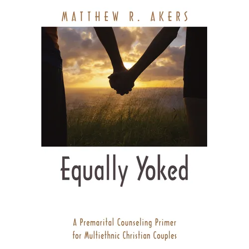 Equally Yoked: A Premarital Counseling Primer for Multiethnic Christian Couples - Hardcover