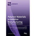 Polymer Materials in Additive Manufacturing: Modelling and Simulation - Hardcover