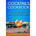 Cocktails Cookbook: 60 of The World's Best Cocktail Drink Recipes From The Caribbean & How To Mix Them At Home. - Paperback