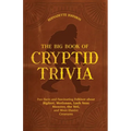 The Big Book of Cryptid Trivia: Fun Facts and Fascinating Folklore about Bigfoot, Mothman, Loch Ness Monster, the Yeti, and More Elusive Creatures - Paperback