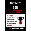 Optimize for Victory: A Simple Approach to Overcome Challenges and Achieve Your Dreams - Paperback