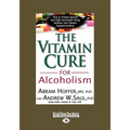 The Vitamin Cure for Alcoholism: Orthomolecular Treatment of Addictions (Easyread Large Edition) - Paperback