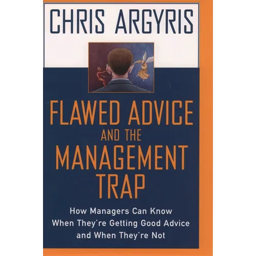 Flawed Advice and the Management Trap: How Managers Can Know When They're Getting Good Advice and When They're Not - Hardcover