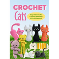 Crochet Cats: Easy Patterns for Crafting Adorable Kitty Amigurumi: Amigurumi Cats - Paperback