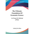 The Ultimate Foundation Of Economic Science: An Essay On Method (1962) - Paperback