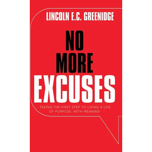 NO MORE EXCUSES (Standard Edition): Taking the First Step to Living a Life of Purpose with Meaning - Hardcover