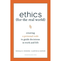 Ethics for the Real World: Creating a Personal Code to Guide Decisions in Work and Life - Hardcover