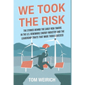 We Took the Risk: The Stories Behind the Early Risk Takers in the U.S. Renewable Energy Industry and the Leadership Traits that Made Them a Success - Hardcover