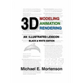 3D Modeling, Animation, and Rendering: An Illustrated Lexicon, Black and White Edition - Paperback