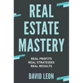 Real Estate Mastery; Real Profits, Real Strategies, Real Results - Paperback