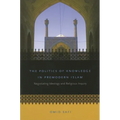 The Politics of Knowledge in Premodern Islam: Negotiating Ideology and Religious Inquiry - Paperback