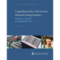 Upgrading India's Electronics Manufacturing Industry: Regulatory Reform and Industrial Policy - Paperback