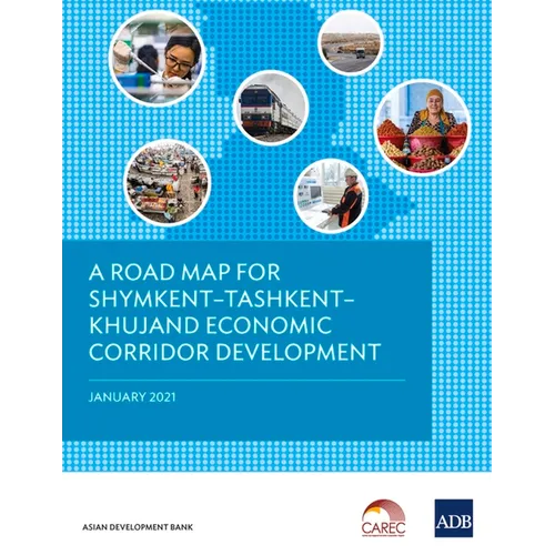 A Road Map for Shymkentðtashkentðkhujand Economic Corridor Development - Paperback