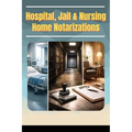 Hospitals, Jails & Nursing Home Notarizations - Paperback