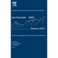 Quantum Entanglement and Information Processing: Lecture Notes of the Les Houches Summer School 2003 Volume 79 - Hardcover