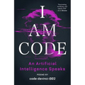 I Am Code: An Artificial Intelligence Speaks: Poems - Paperback